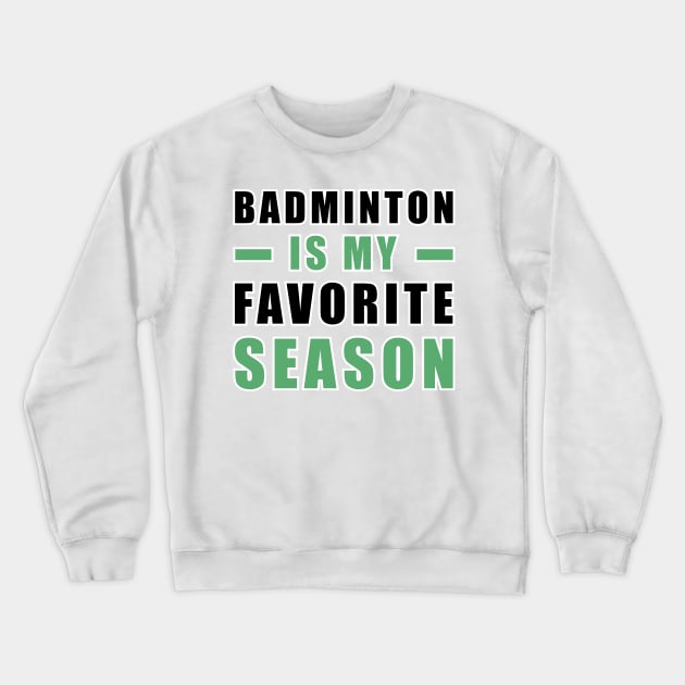 Badminton Is My Favorite Season Crewneck Sweatshirt by DesignWood-Sport